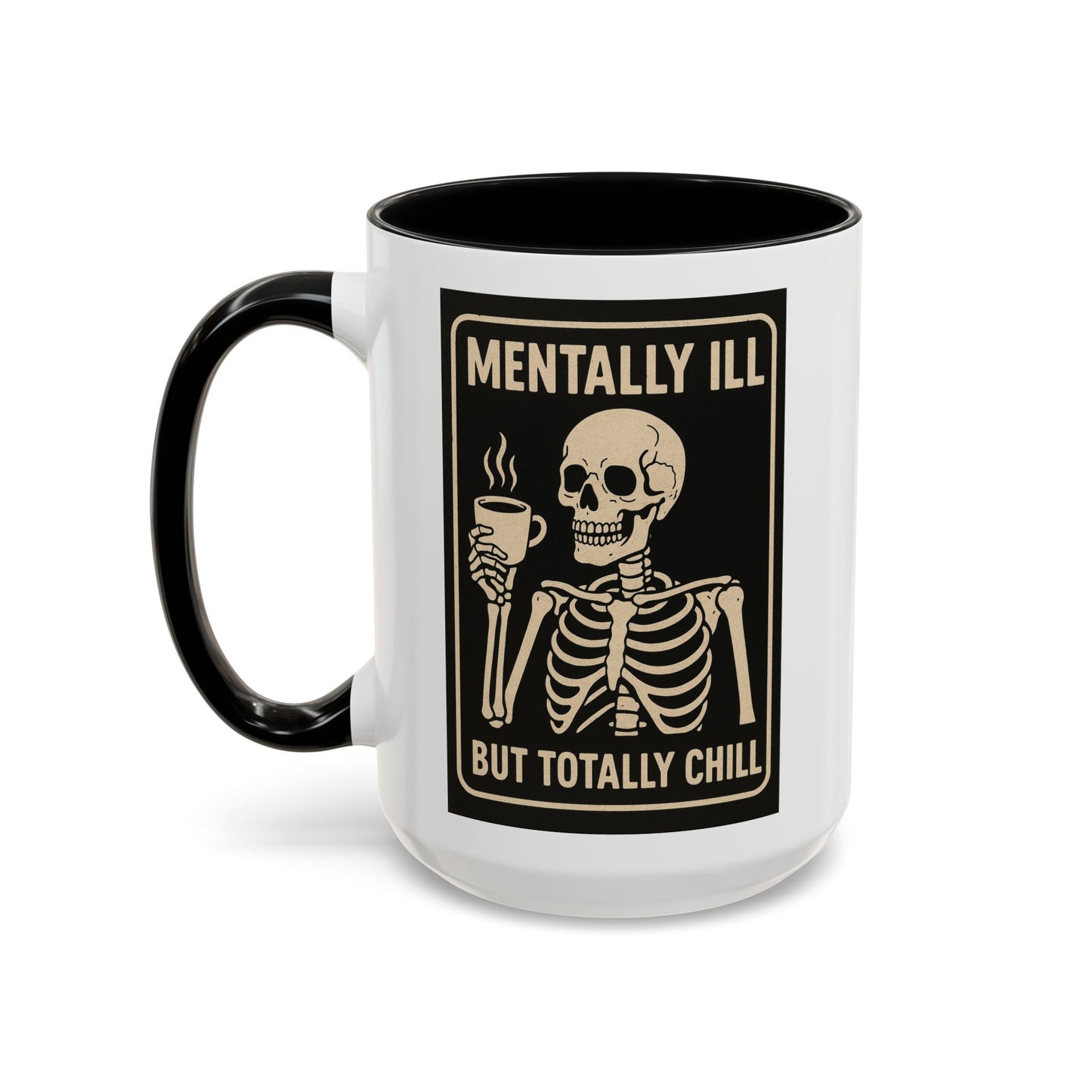 Mentally Ill But Totally Chill Mug – Skeleton Humor for the Anxious, Caffeinated, and Kinda Dead Inside