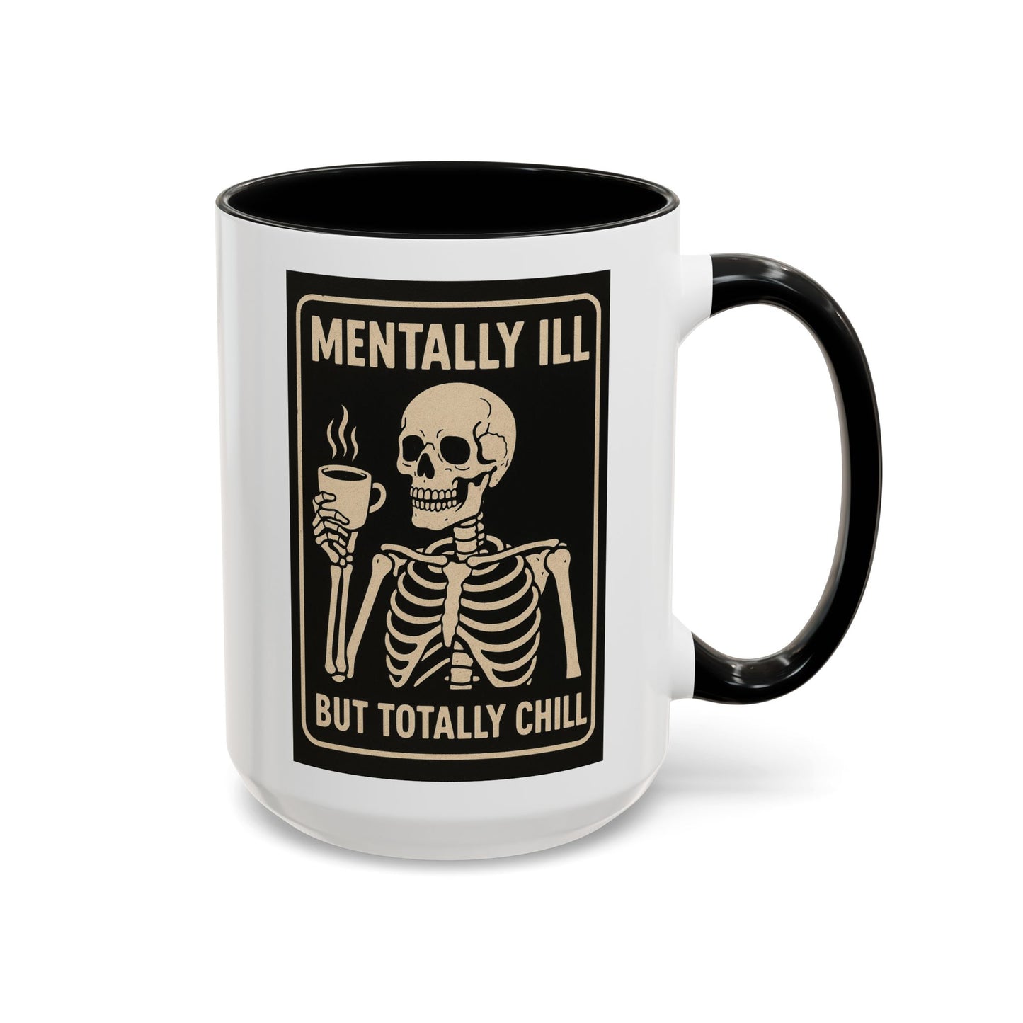 Mentally Ill But Totally Chill Mug – Skeleton Humor for the Anxious, Caffeinated, and Kinda Dead Inside
