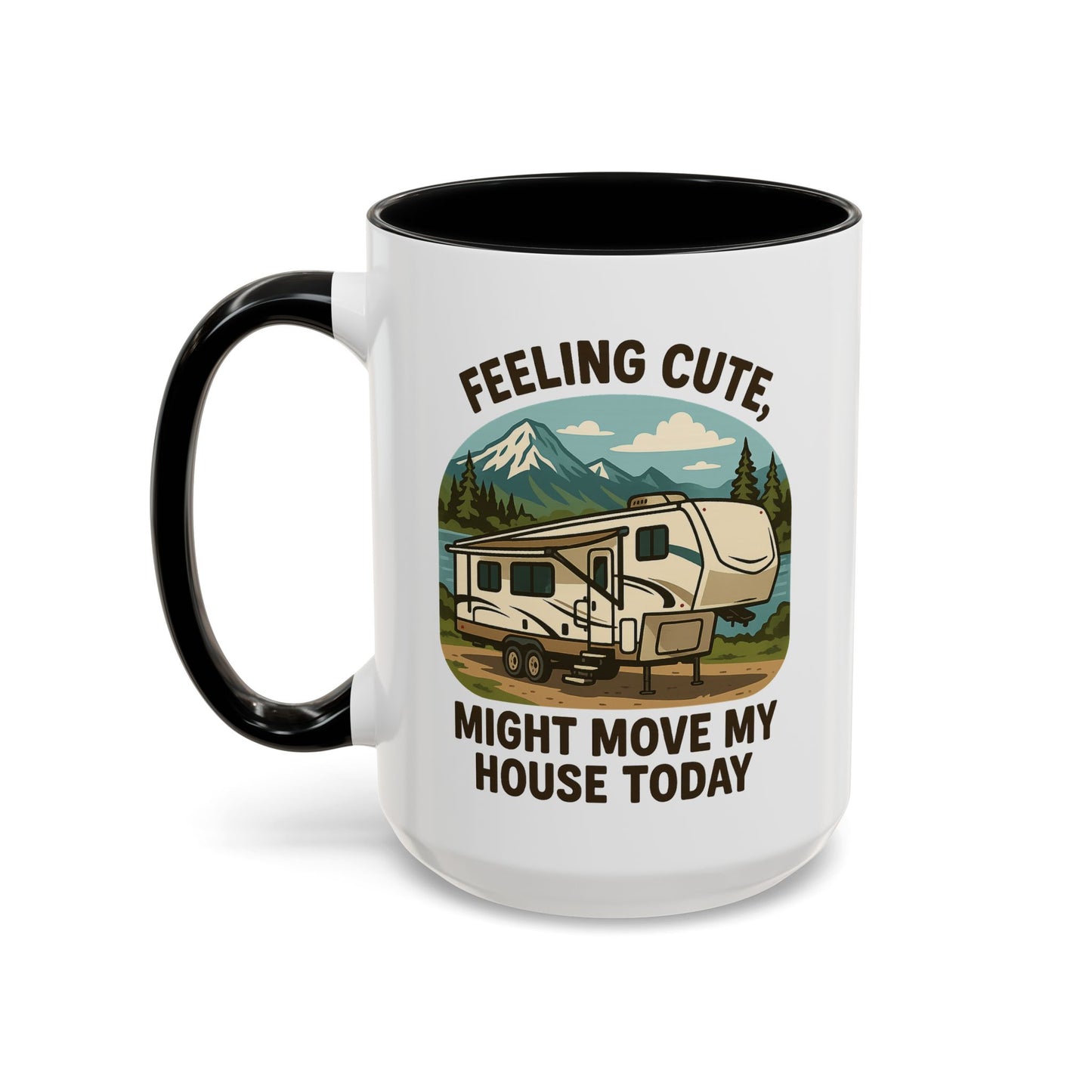 Feeling Cute Might Move My House Today Fifth Wheel Coffee Mug
