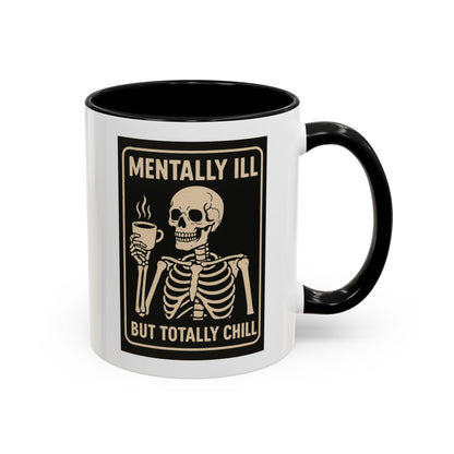 Mentally Ill But Totally Chill Mug – Skeleton Humor for the Anxious, Caffeinated, and Kinda Dead Inside
