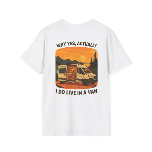 Why Yes, Actually I Do Live in a Van Tee