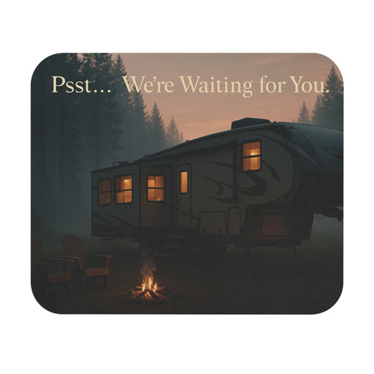 Psst… We’re Waiting for You – Fifth Wheel RV Campfire Mouse Pad
