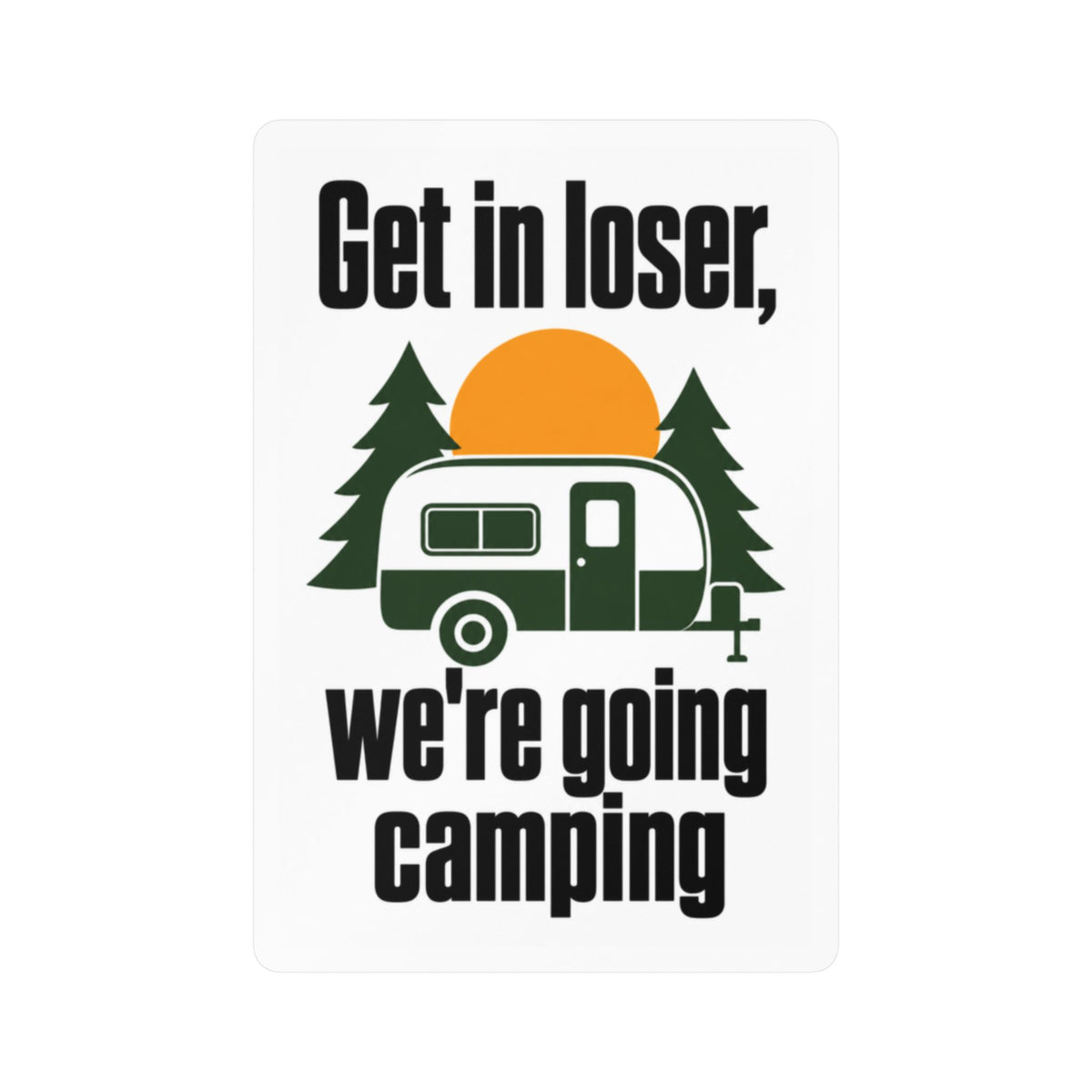 Get In Loser We're Going Camping RV vinyl sticker with green camper, pine trees, and golden sun on white background