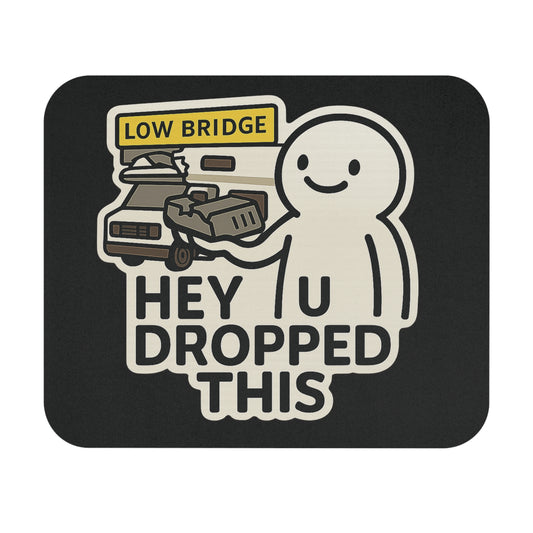 Hey U Dropped This – Low Bridge Mousepad