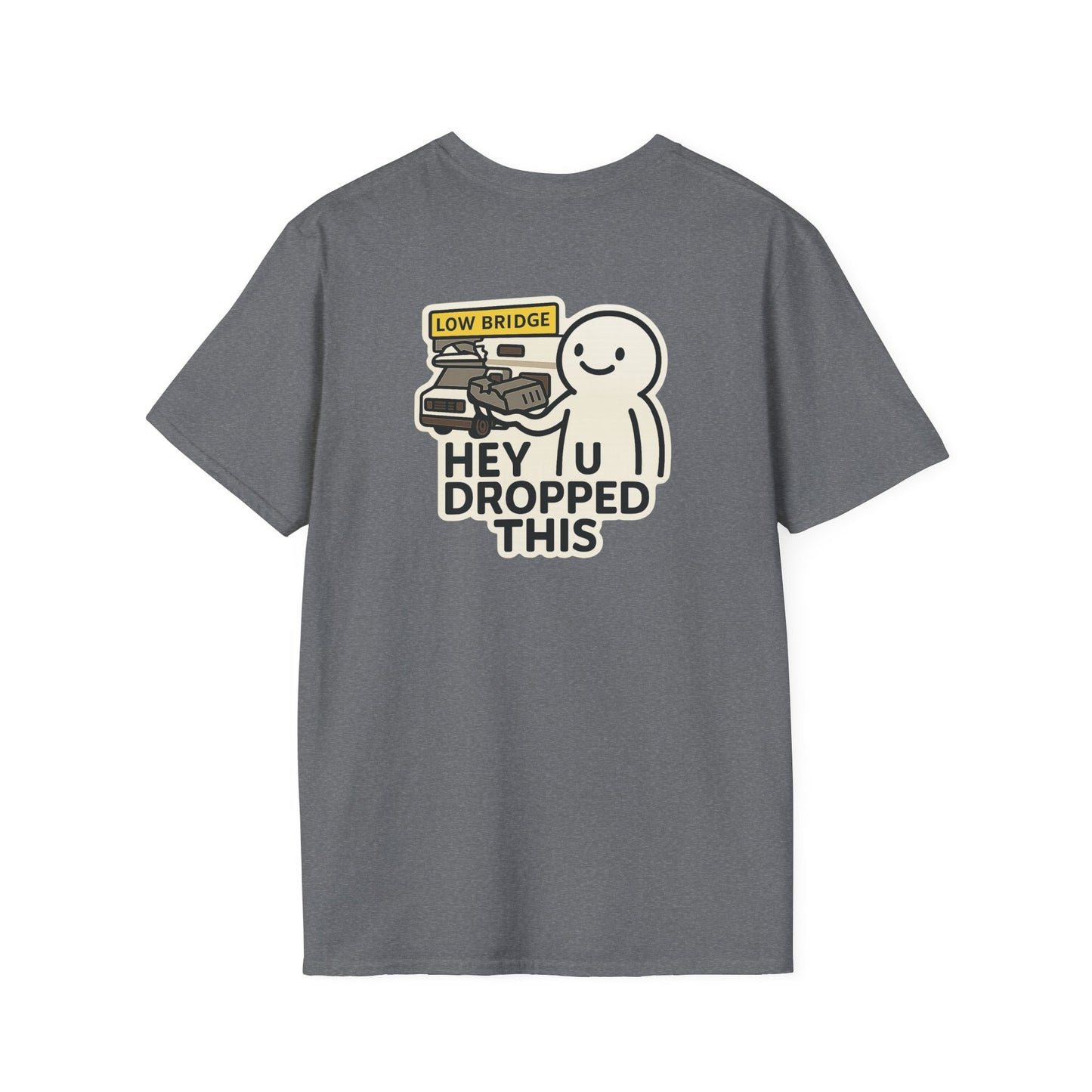 Low Bridge, No Brain: “Hey, U Dropped This” Tee