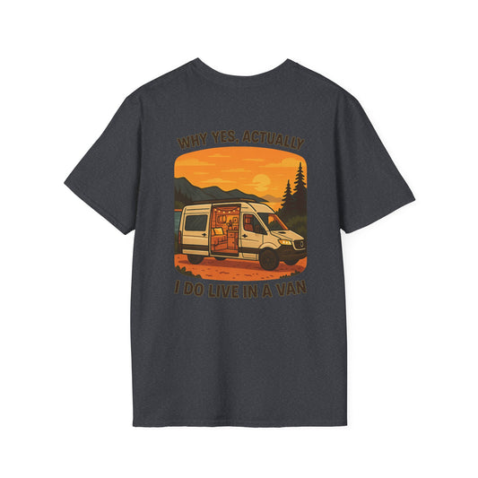 Why Yes, Actually I Do Live in a Van Tee