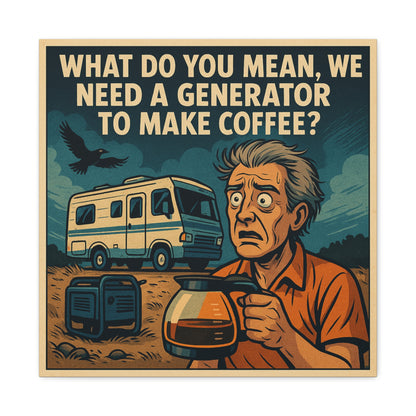 ☕ “You Mean We Need a Generator to Make Coffee?” – RV Life Canvas Print