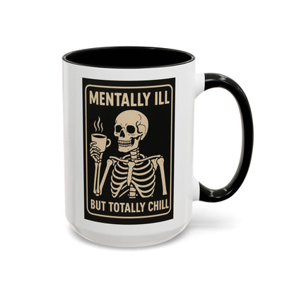 Mentally Ill But Totally Chill Mug – Skeleton Humor for the Anxious, Caffeinated, and Kinda Dead Inside