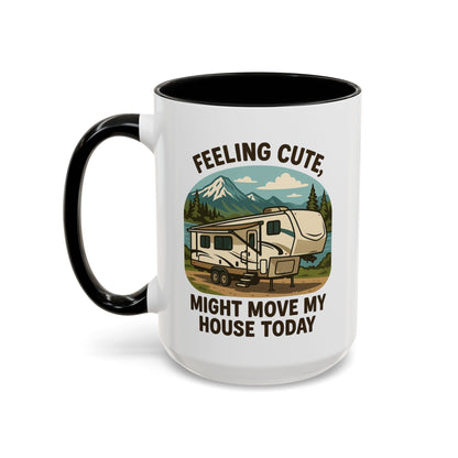 Feeling Cute Might Move My House Today Fifth Wheel Coffee Mug