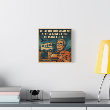 ☕ “You Mean We Need a Generator to Make Coffee?” – RV Life Canvas Print