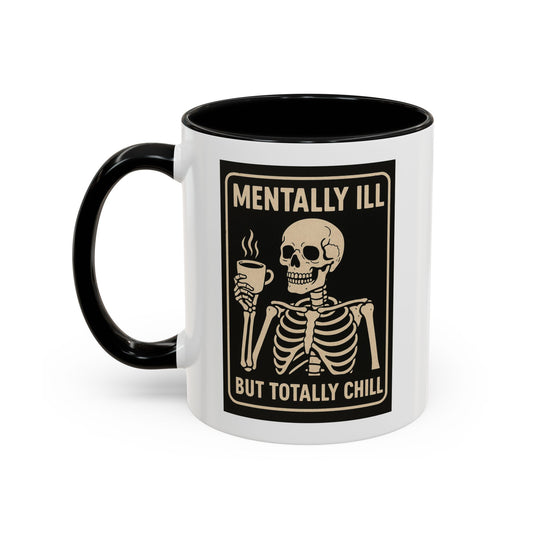 Mentally Ill But Totally Chill Mug – Skeleton Humor for the Anxious, Caffeinated, and Kinda Dead Inside