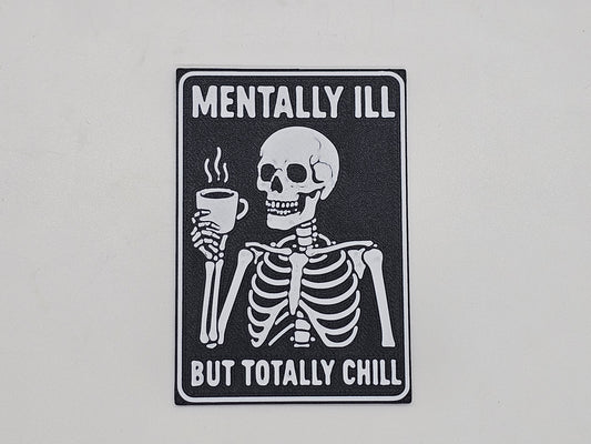 Black and white Mentally Ill but Totally Chill skeleton coffee magnet